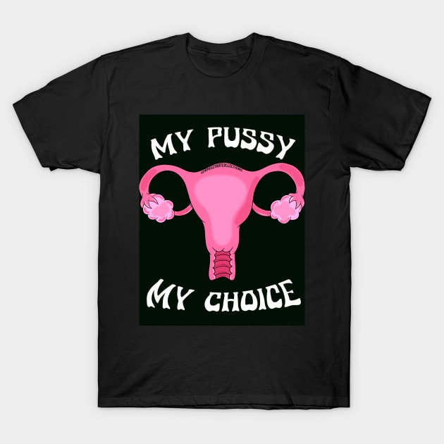 My Pussy My Choice T-Shirt by BreezyArtCollections 